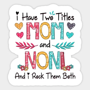 I Have Two Titles Mom And Noni And I Rock Them Both Wildflower Happy Mother's Day Sticker